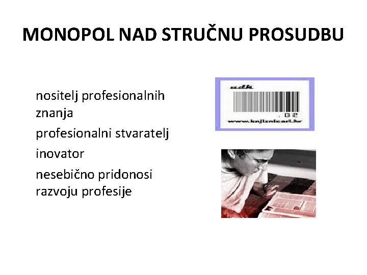 MONOPOL NAD STRUČNU PROSUDBU nositelj profesionalnih znanja profesionalni stvaratelj inovator nesebično pridonosi razvoju profesije