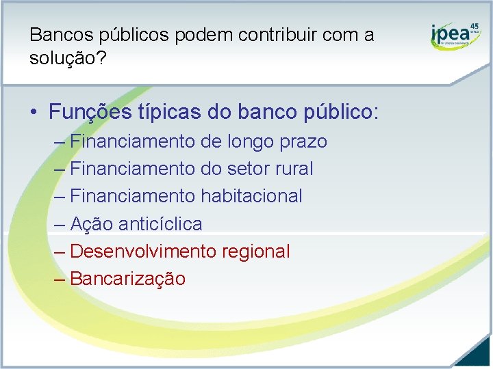 Bancos públicos podem contribuir com a solução? • Funções típicas do banco público: –