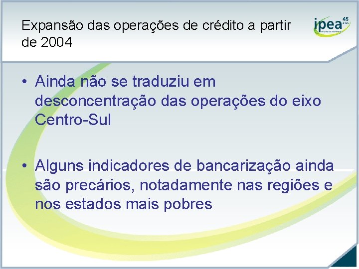 Expansão das operações de crédito a partir de 2004 • Ainda não se traduziu