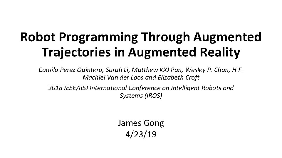 Robot Programming Through Augmented Trajectories in Augmented Reality Camilo Perez Quintero, Sarah Li, Matthew