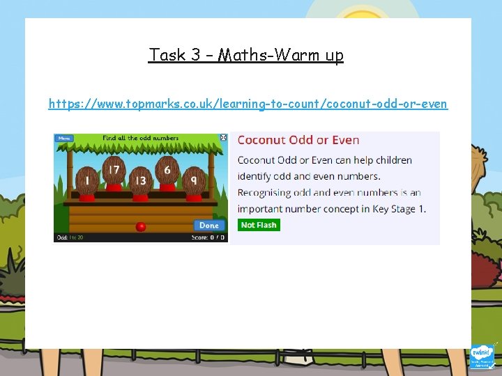 Task 3 – Maths-Warm up https: //www. topmarks. co. uk/learning-to-count/coconut-odd-or-even 