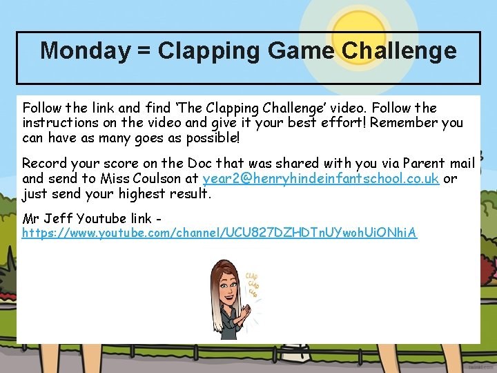 Monday = Clapping Game Challenge Follow the link and find ‘The Clapping Challenge’ video.