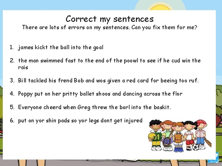 Correct my sentences There are lots of errors on my sentences. Can you fix