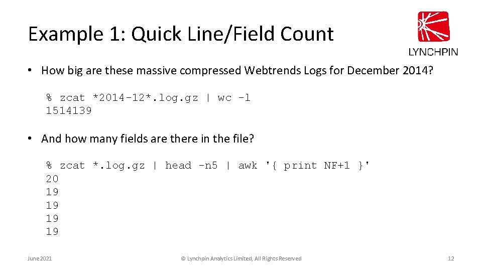 Example 1: Quick Line/Field Count • How big are these massive compressed Webtrends Logs