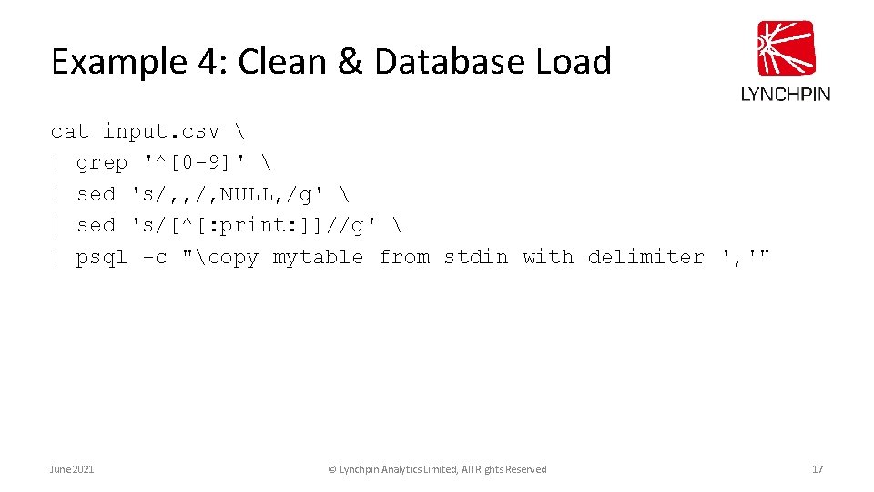 Example 4: Clean & Database Load cat input. csv  | grep '^[0 -9]'