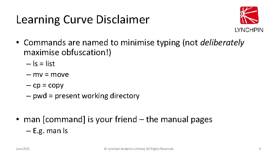 Learning Curve Disclaimer • Commands are named to minimise typing (not deliberately maximise obfuscation!)