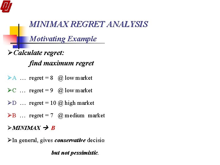 MINIMAX REGRET ANALYSIS Motivating Example ØCalculate regret: find maximum regret ØA … regret =