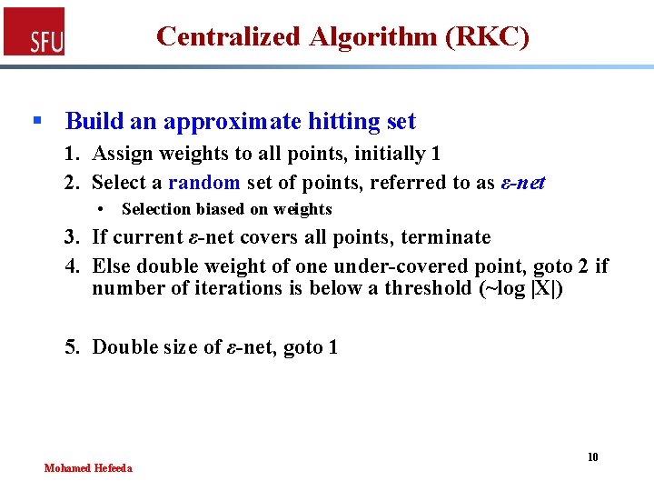 Centralized Algorithm (RKC) § Build an approximate hitting set 1. Assign weights to all