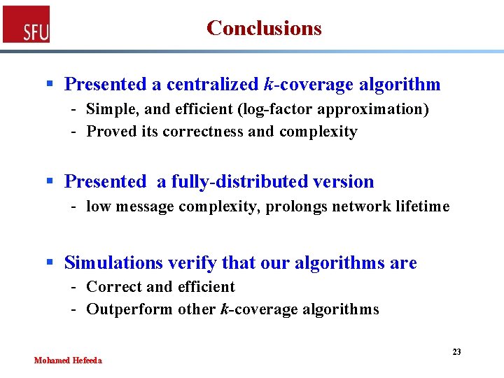 Conclusions § Presented a centralized k-coverage algorithm - Simple, and efficient (log-factor approximation) -
