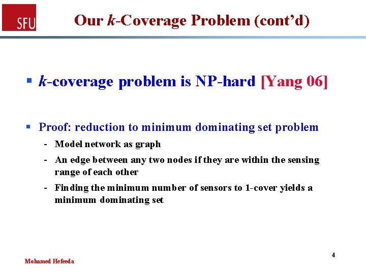 Our k-Coverage Problem (cont’d) § k-coverage problem is NP-hard [Yang 06] § Proof: reduction