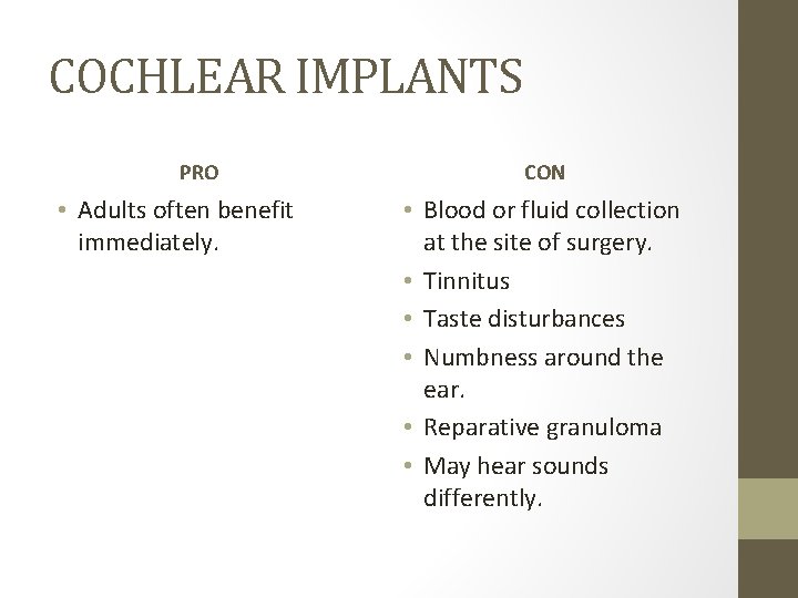 COCHLEAR IMPLANTS PRO • Adults often benefit immediately. CON • Blood or fluid collection COCHLEAR IMPLANTS PRO • Adults often benefit immediately. CON • Blood or fluid collection