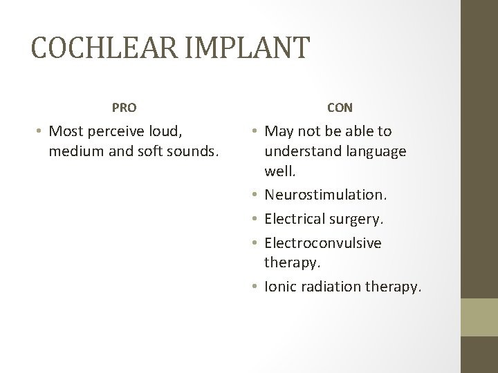 COCHLEAR IMPLANT PRO CON • Most perceive loud, medium and soft sounds. • May COCHLEAR IMPLANT PRO CON • Most perceive loud, medium and soft sounds. • May