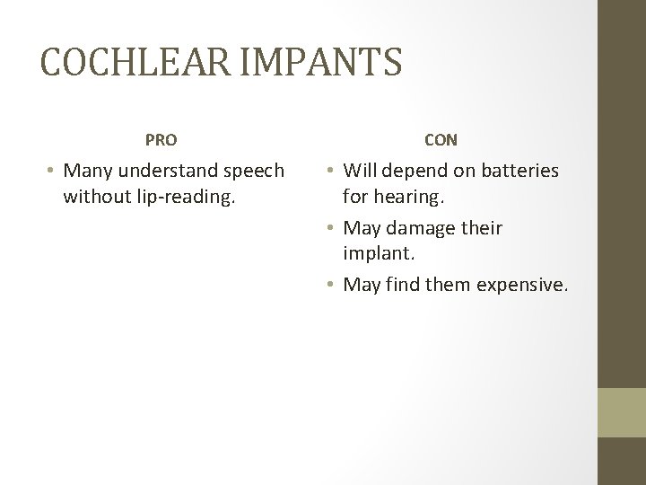 COCHLEAR IMPANTS PRO • Many understand speech without lip-reading. CON • Will depend on COCHLEAR IMPANTS PRO • Many understand speech without lip-reading. CON • Will depend on