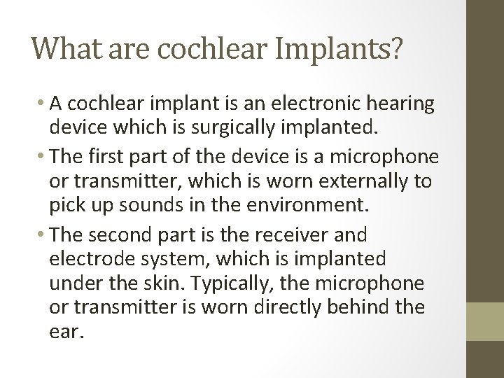 What are cochlear Implants? • A cochlear implant is an electronic hearing device which What are cochlear Implants? • A cochlear implant is an electronic hearing device which
