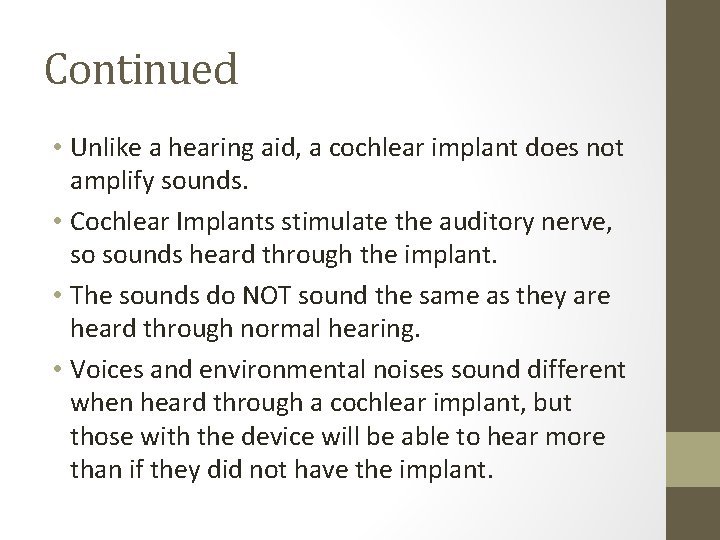 Continued • Unlike a hearing aid, a cochlear implant does not amplify sounds. • Continued • Unlike a hearing aid, a cochlear implant does not amplify sounds. •