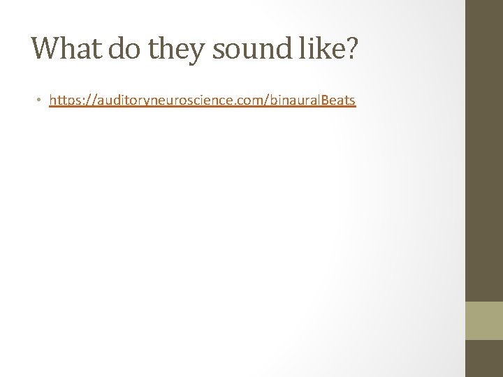 What do they sound like? • https: //auditoryneuroscience. com/binaural. Beats What do they sound like? • https: //auditoryneuroscience. com/binaural. Beats
