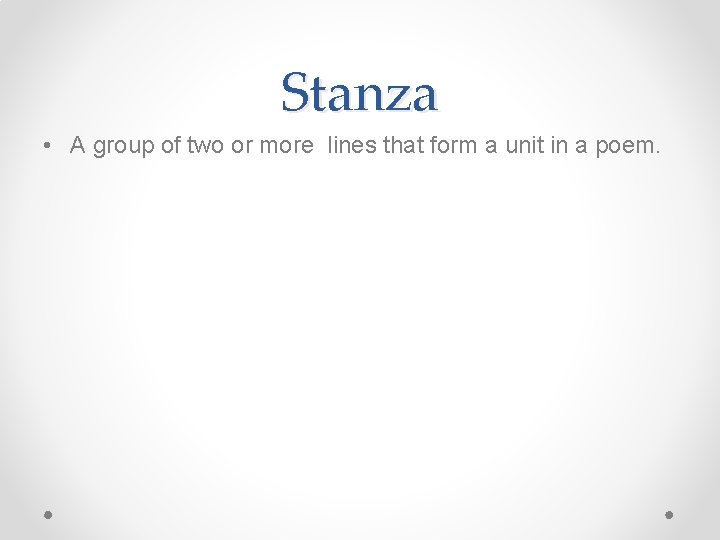 Stanza • A group of two or more lines that form a unit in