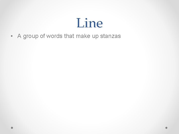 Line • A group of words that make up stanzas 