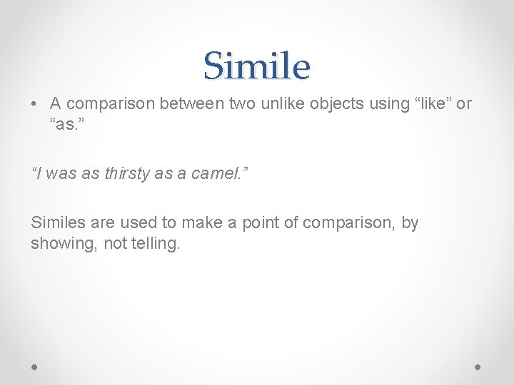 Simile • A comparison between two unlike objects using “like” or “as. ” “I