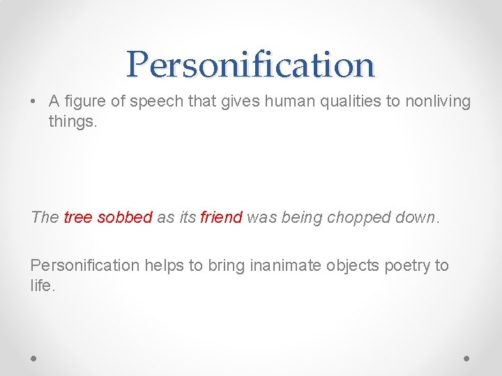 Personification • A figure of speech that gives human qualities to nonliving things. The