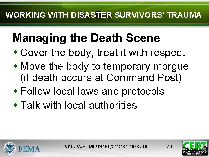 WORKING WITH DISASTER SURVIVORS’ TRAUMA Managing the Death Scene w Cover the body; treat