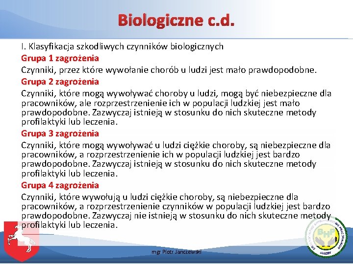 Biologiczne c. d. I. Klasyfikacja szkodliwych czynników biologicznych Grupa 1 zagrożenia Czynniki, przez które