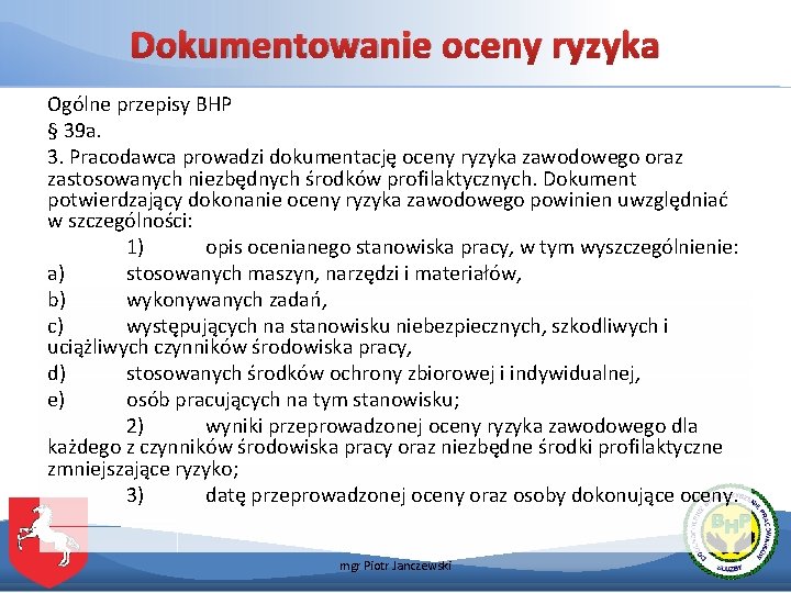 Dokumentowanie oceny ryzyka Ogólne przepisy BHP § 39 a. 3. Pracodawca prowadzi dokumentację oceny