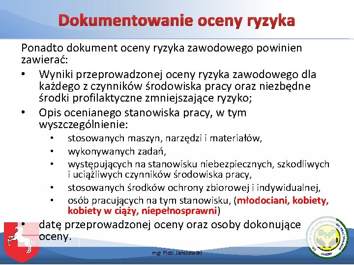 Dokumentowanie oceny ryzyka Ponadto dokument oceny ryzyka zawodowego powinien zawierać: • Wyniki przeprowadzonej oceny