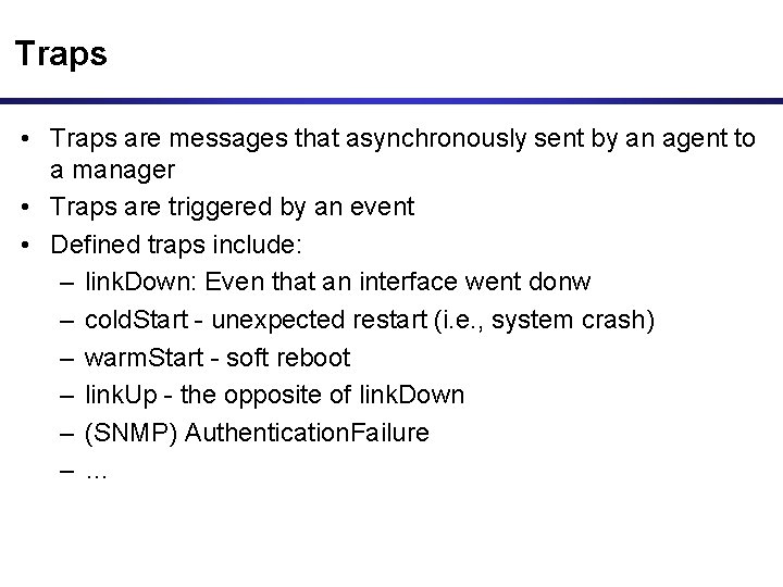 Traps • Traps are messages that asynchronously sent by an agent to a manager