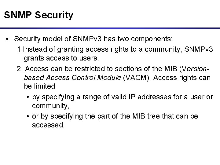 SNMP Security • Security model of SNMPv 3 has two components: 1. Instead of