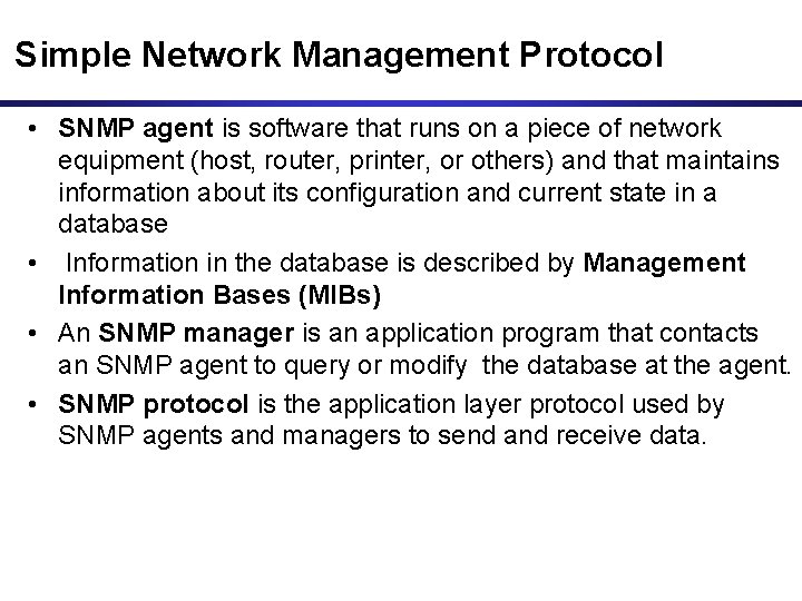 Simple Network Management Protocol • SNMP agent is software that runs on a piece