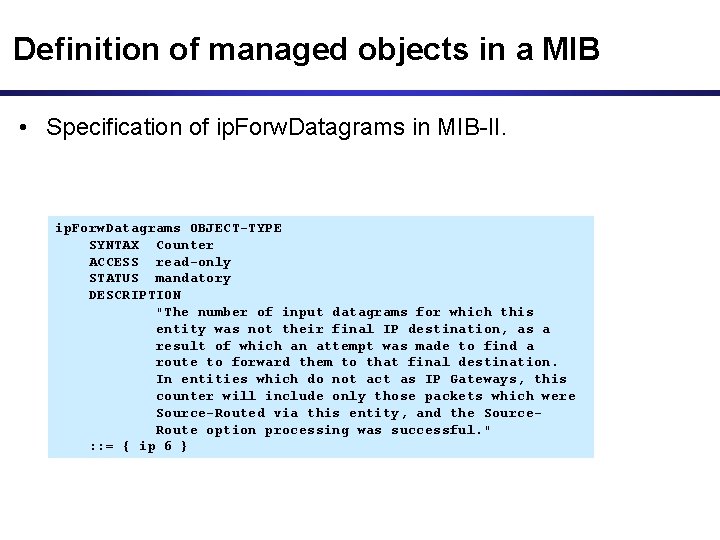 Definition of managed objects in a MIB • Specification of ip. Forw. Datagrams in