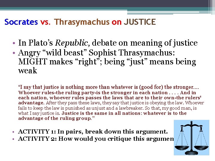 Socrates vs. Thrasymachus on JUSTICE • In Plato’s Republic, debate on meaning of justice