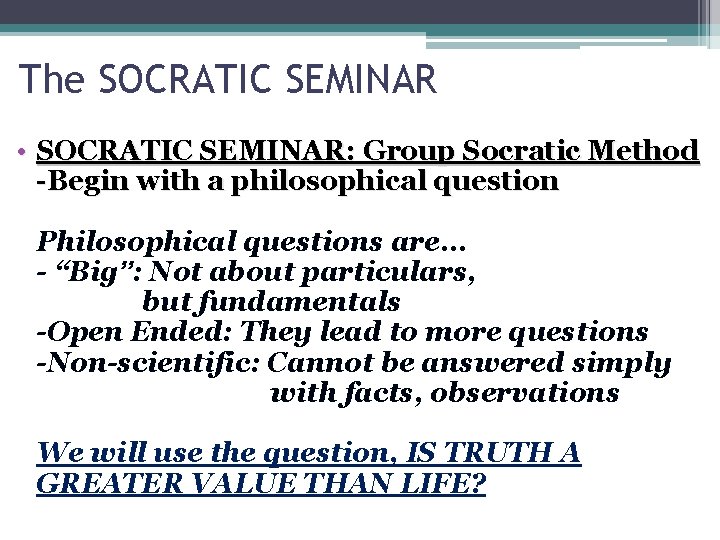 The SOCRATIC SEMINAR • SOCRATIC SEMINAR: Group Socratic Method -Begin with a philosophical question