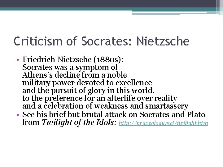 Criticism of Socrates: Nietzsche • Friedrich Nietzsche (1880 s): Socrates was a symptom of