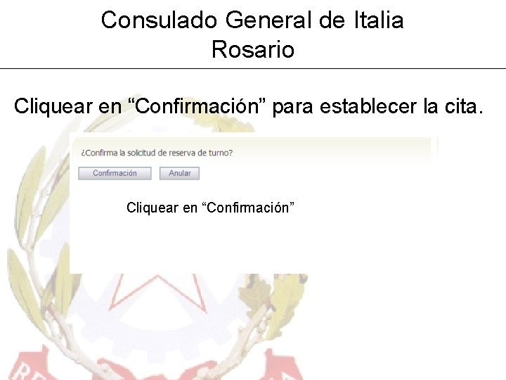 Consulado General de Italia Rosario Cliquear en “Confirmación” para establecer la cita. Cliquear en