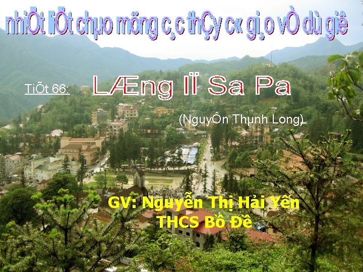 TiÕt 66: (NguyÔn Thµnh Long) GV: Nguyễn Thị Hải Yến THCS Bồ Đề 