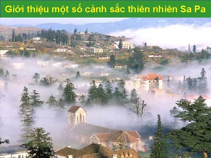 Giới thiệu một số cảnh sắc thiên nhiên Sa Pa Giới thiệu một số cảnh sắc thiên nhiên Sa Pa