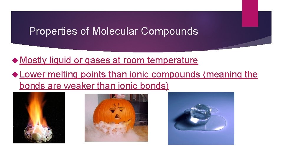 Properties of Molecular Compounds Mostly Lower liquid or gases at room temperature melting points Properties of Molecular Compounds Mostly Lower liquid or gases at room temperature melting points