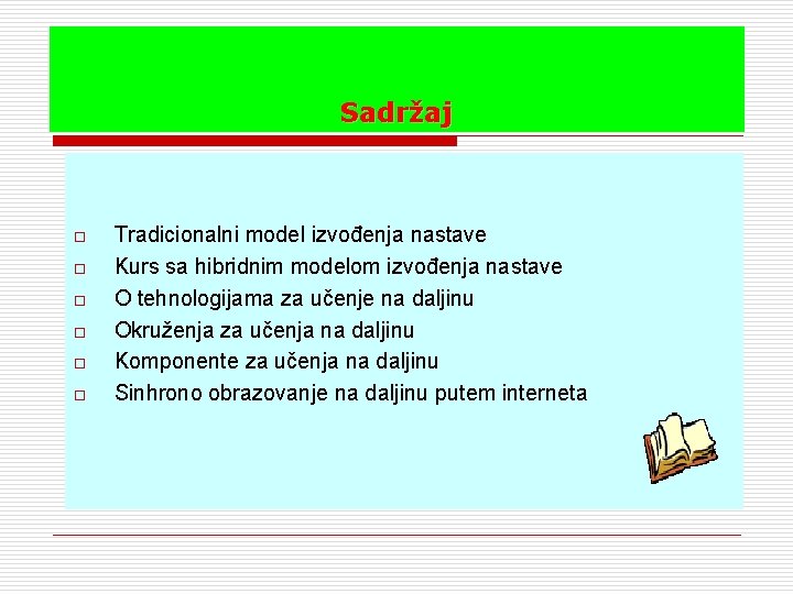 Sadržaj o o o Tradicionalni model izvođenja nastave Kurs sa hibridnim modelom izvođenja nastave