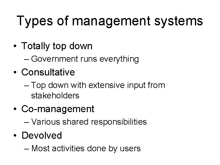 Types of management systems • Totally top down – Government runs everything • Consultative