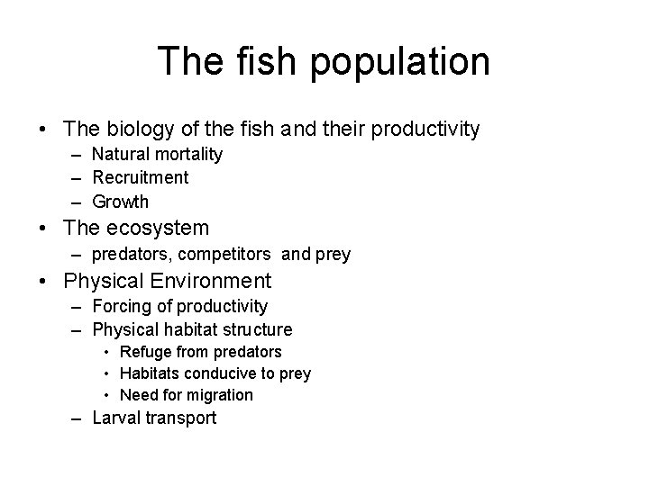 The fish population • The biology of the fish and their productivity – Natural