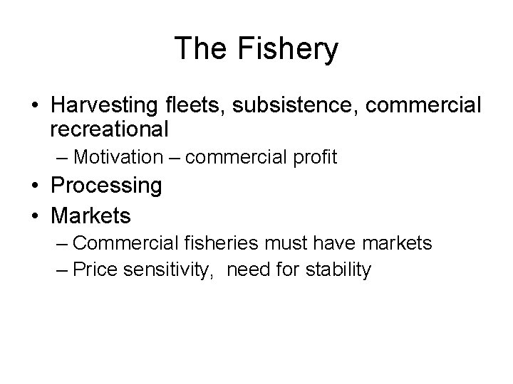 The Fishery • Harvesting fleets, subsistence, commercial recreational – Motivation – commercial profit •