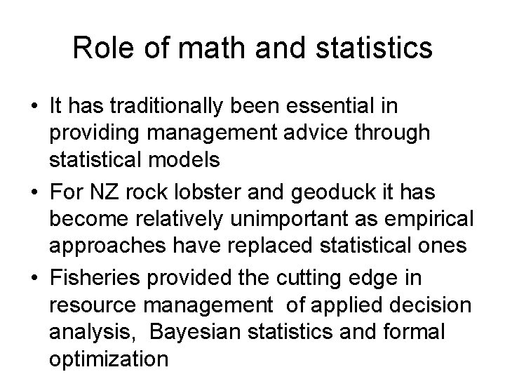 Role of math and statistics • It has traditionally been essential in providing management