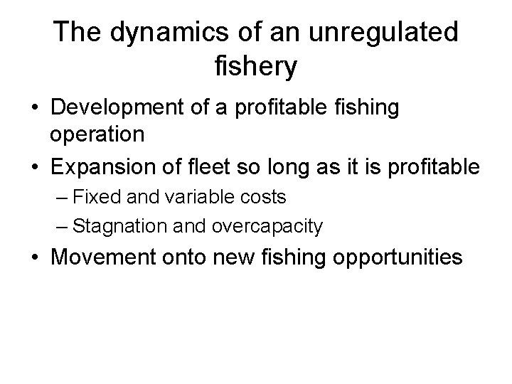 The dynamics of an unregulated fishery • Development of a profitable fishing operation •