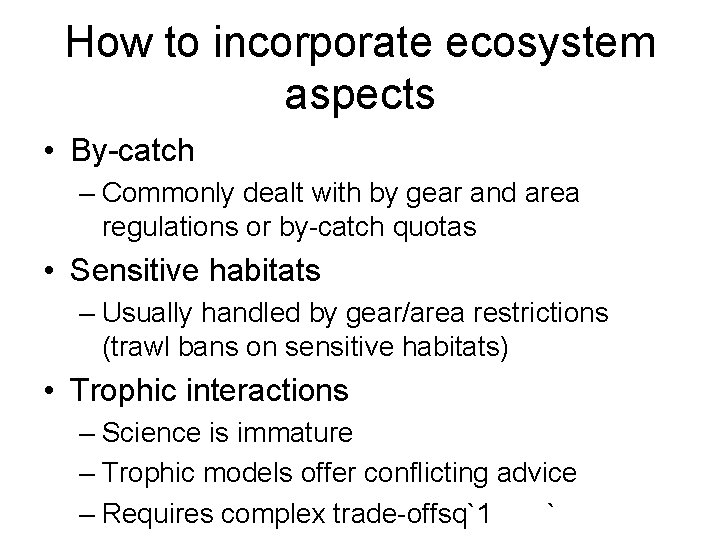 How to incorporate ecosystem aspects • By-catch – Commonly dealt with by gear and
