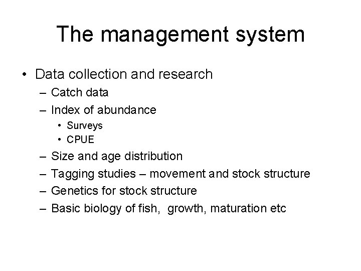 The management system • Data collection and research – Catch data – Index of