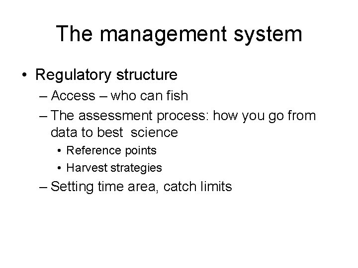 The management system • Regulatory structure – Access – who can fish – The