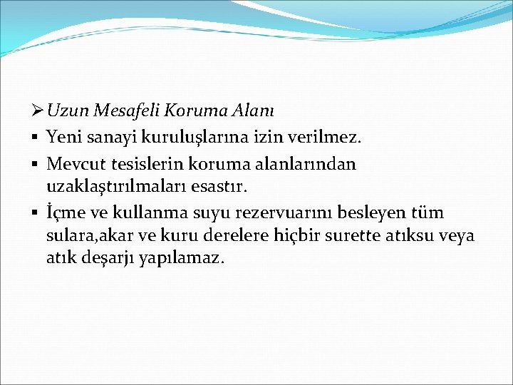 Ø Uzun Mesafeli Koruma Alanı § Yeni sanayi kuruluşlarına izin verilmez. § Mevcut tesislerin