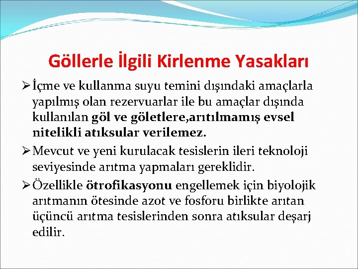 Göllerle İlgili Kirlenme Yasakları Ø İçme ve kullanma suyu temini dışındaki amaçlarla yapılmış olan